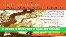 Read Now The Self-Esteem Workbook for Teens: Activities to Help You Build Confidence and Achieve