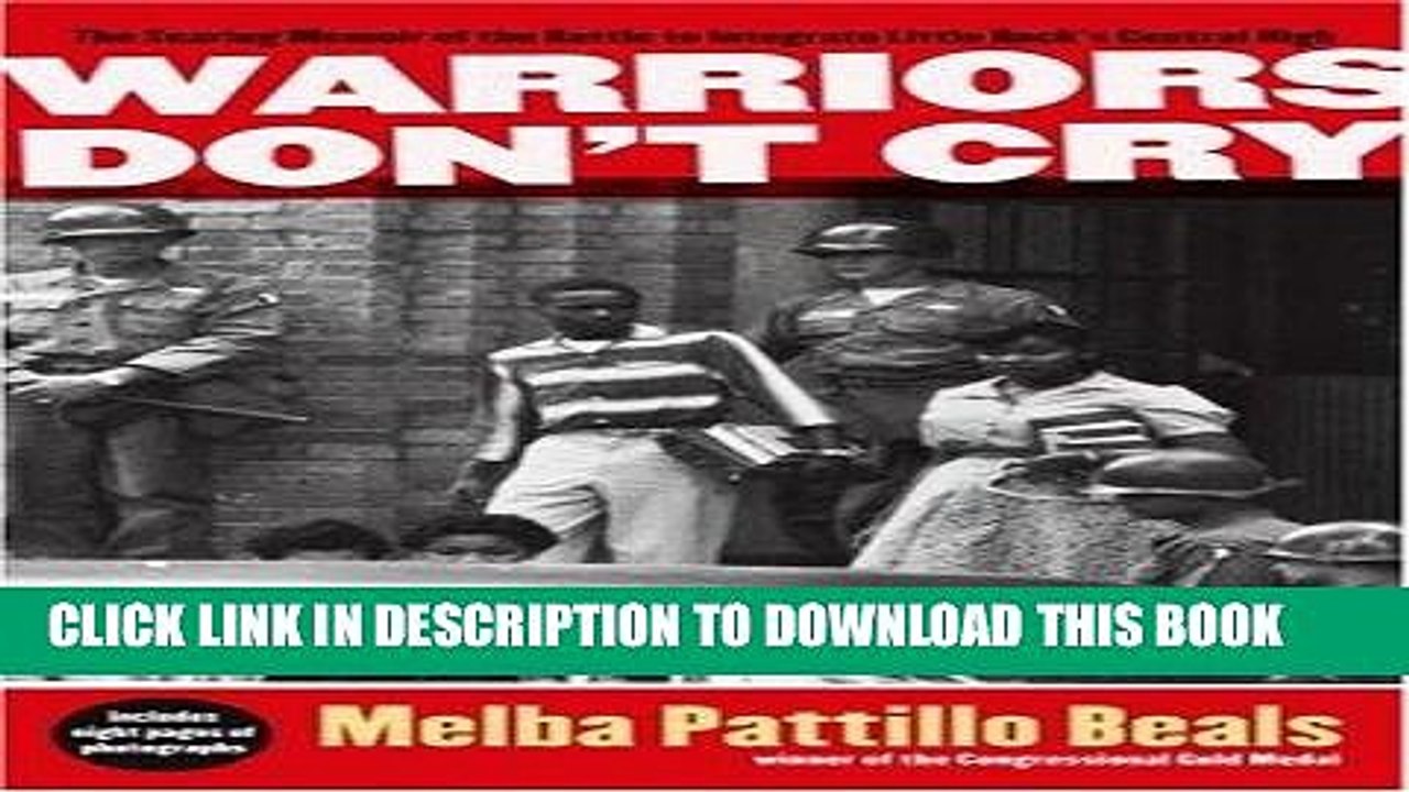Read Now Warriors Don t Cry: A Searing Memoir of the Battle to Integrate Little Rock s Central