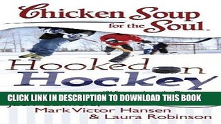 Ebook Chicken Soup for the Soul: Hooked on Hockey: 101 Stories about the Players Who Love the Game