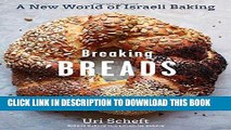 Ebook Breaking Breads: A New World of Israeli Baking--Flatbreads, Stuffed Breads, Challahs,
