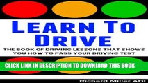 Read Now Learn To Drive -The Book Of Driving Lessons That Shows You How To Pass Your Driving Test