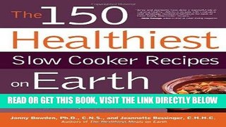 [Free Read] The 150 Healthiest Slow Cooker Recipes on Earth: The Surprising Unbiased Truth About