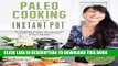 Ebook Paleo Cooking With Your Instant Pot: 80 Incredible Gluten- and Grain-Free Recipes Made Twice