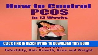 Ebook How to Control PCOS in 12 Weeks: What You MUST Do to Deal with Infertility, Hair Growth,