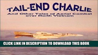 Read Now Tail-End Charlie: And Other Tales of Aerial Combat Over North Vietnam PDF Online
