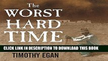 Read Now The Worst Hard Time: The Untold Story of Those Who Survived the Great American Dust Bowl