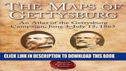 Read Now The Maps of Gettysburg: An Atlas of the Gettysburg Campaign, June 3 - July 13, 1863