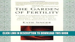 Ebook The Garden of Fertility: A Guide to Charting Your Fertility Signals to Prevent or Achieve