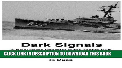 Read Now Dark Signals: A Navy Radio Operator in the Tonkin Gulf and South China Sea, 1964-1965