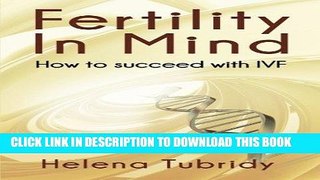 Ebook Fertility In Mind: How to succeed with IVF Free Read