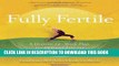 Ebook Fully Fertile: A Holistic 12-Week Plan for Optimal Fertility Free Read