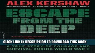 Read Now Escape from the Deep: A True Story of Courage and Survival During World War II Download