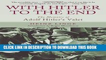 Read Now With Hitler to the End: The Memoirs of Adolf Hitler s Valet Download Book