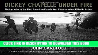 Read Now Dickey Chapelle Under Fire: Photographs by the First American Female War Correspondent