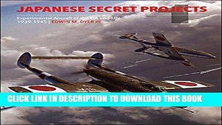 Read Now Japanese Secret Projects 1: Experimental Aircraft of the IJA   IJN 1939-1945 PDF Book