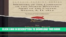 Read Now Memoirs of the Campaign of the North Western Army of the United States, A. D. 1812: In a