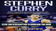 Read Now Stephen Curry: The Inspiring Story of One of Basketball s Sharpest Shooters (Basketball