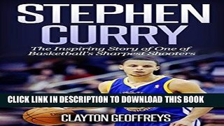 Read Now Stephen Curry: The Inspiring Story of One of Basketball s Sharpest Shooters (Basketball