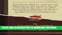 Read Now The Naval War of 1812 or the History of the United States Navy During, the Last War With