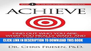 Ebook ACHIEVE: Find Out Who You Are, What You Really Want, And How To Make It Happen (The High