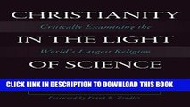 Read Now Christianity in the Light of Science: Critically Examining the World s Largest Religion