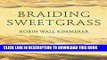 Read Now Braiding Sweetgrass: Indigenous Wisdom, Scientific Knowledge and the Teachings of Plants