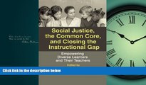 For you Social Justice, the Common Core, and Closing the Instructional Gap: Empowering Diverse