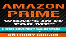 Read Now Amazon Prime: What Is In It For Me? Learn How to get the most out of Amazon Prime