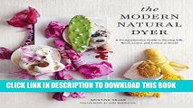 Read Now The Modern Natural Dyer: A Comprehensive Guide to Dyeing Silk, Wool, Linen and Cotton at