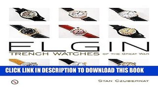 Read Now Elgin Trench Watches of the Great War Download Online