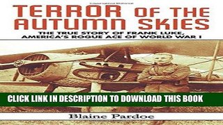 Read Now Terror of the Autumn Skies: The True Story of Frank Luke, America s Rogue Ace of World