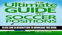 Read Now The Ultimate Guide to Soccer Positions - Learn How to Succeed on any Soccer Position