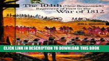 Read Now The 104th (New Brunswick) Regiment of Foot in the War of 1812 (New Brunswick Military