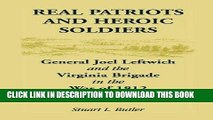 Read Now Real Patriots and Heroic Soldiers: Gen. Joel Leftwich and the Virginia Brigade in the War