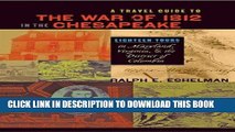 Read Now A Travel Guide to the War of 1812 in the Chesapeake: Eighteen Tours in Maryland,