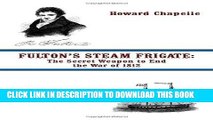 Read Now Fulton s Steam Frigate: The Secret Weapon to End the War of 1812 PDF Online