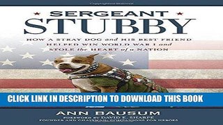 Read Now Sergeant Stubby: How a Stray Dog and His Best Friend Helped Win World War I and Stole the