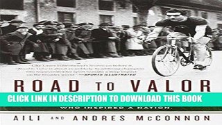 Read Now Road to Valor: A True Story of WWII Italy, the Nazis, and the Cyclist Who Inspired a