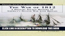 Read Now The War of 1812: A Primary Source History of America s Second War with Britain (Primary