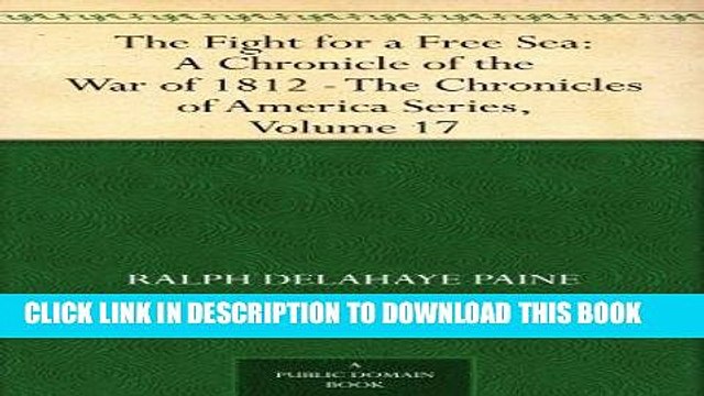 Read Now The Fight for a Free Sea: A Chronicle of the War of 1812 The Chronicles of America