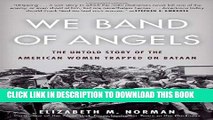 Read Now We Band of Angels: The Untold Story of the American Women Trapped on Bataan Download Book