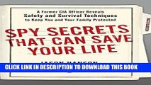 Read Now Spy Secrets That Can Save Your Life: A Former CIA Officer Reveals Safety and Survival