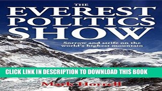 Read Now The Everest Politics Show: Sorrow and strife on the world s highest mountain (Footsteps