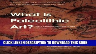 Read Now What Is Paleolithic Art?: Cave Paintings and the Dawn of Human Creativity Download Book