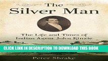 Read Now The Silver Man: The Life and Times of Indian Agent John Kinzie Download Book