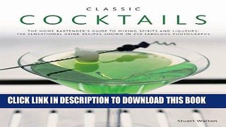 Read Now Classic Cocktails: The home bartender s guide to mixing spirits and liqueurs: 150