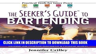 Read Now The Seeker s Guide to Bartending: Increase Joy, Financial Abundance, and Personal Growth