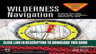 Read Now Wilderness Navigation: Finding Your Way Using Map, Compass, Altimeter   GPS, 3rd Edition
