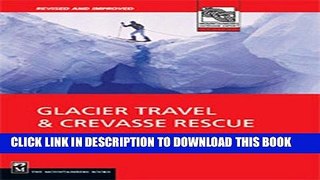 Read Now Glacier Travel   Crevasse Rescue: Reading Glaciers, Team Travel, Crevasse Rescue
