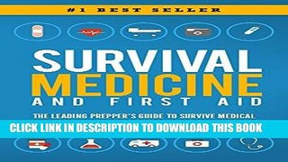 Read Now Survival Medicine   First Aid: The Leading Prepper s Guide to Survive Medical Emergencies